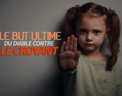 Le but ultime du diable contre le croyant
