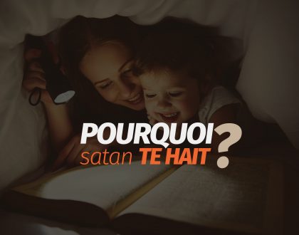 Pourquoi satan te hait ?