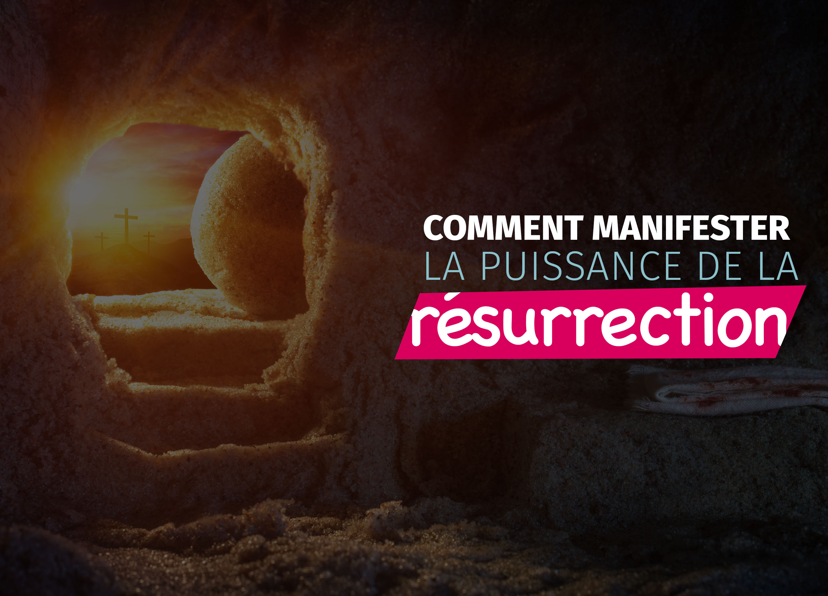 Comment manifester la puissance de la résurrection ?
